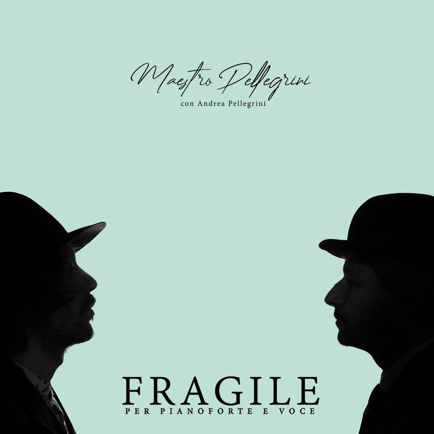Fuori in digitale e streaming “Fragile per pianoforte e voce”, il nuovo lavoro di Maestro Pellegrini